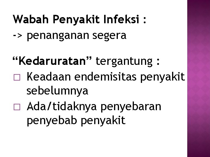 Wabah Penyakit Infeksi : -> penanganan segera “Kedaruratan” tergantung : � Keadaan endemisitas penyakit