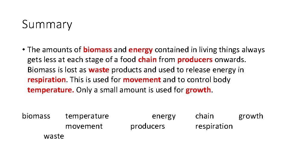 Summary • The amounts of biomass and energy contained in living things always gets