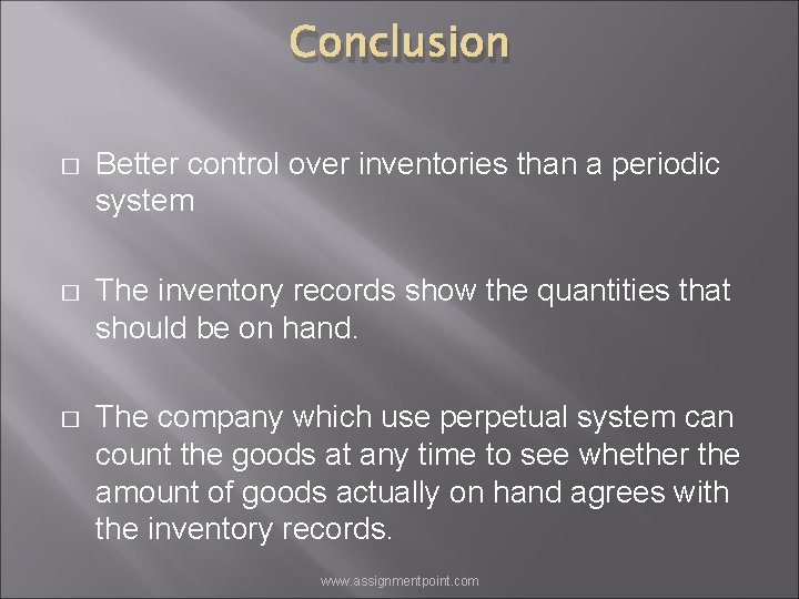 Conclusion � Better control over inventories than a periodic system � The inventory records