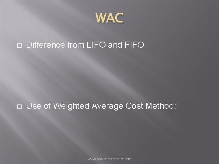 WAC � Difference from LIFO and FIFO: � Use of Weighted Average Cost Method: