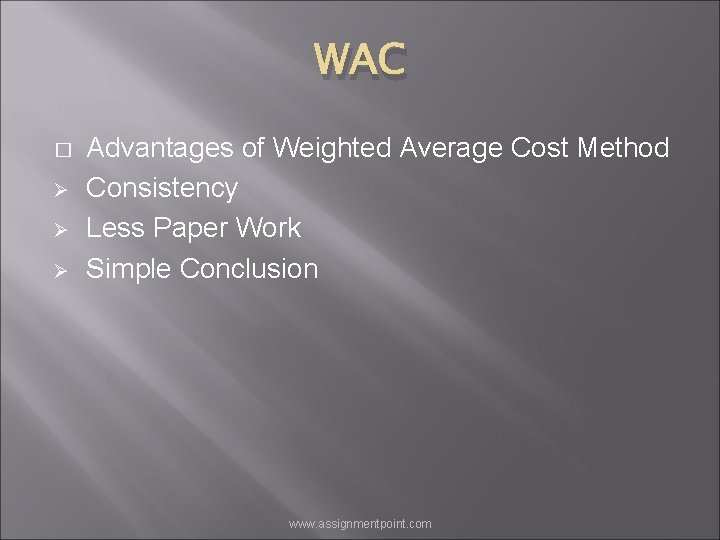 WAC � Ø Ø Ø Advantages of Weighted Average Cost Method Consistency Less Paper