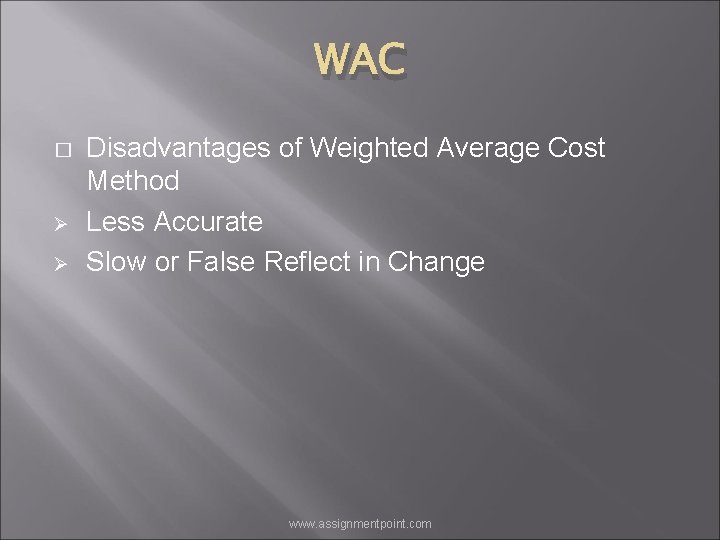 WAC � Ø Ø Disadvantages of Weighted Average Cost Method Less Accurate Slow or