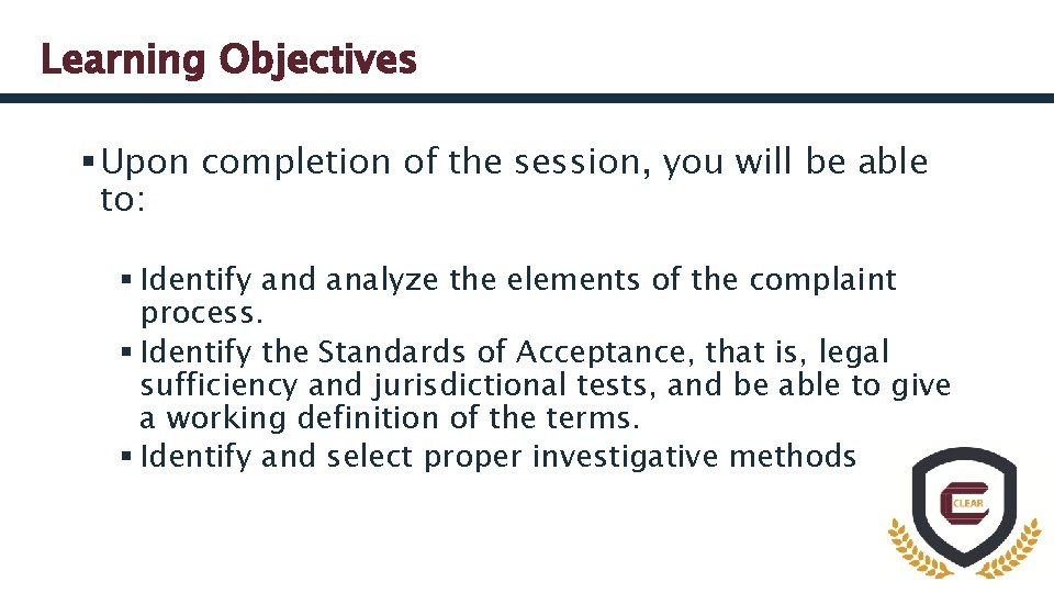 Learning Objectives § Upon completion of the session, you will be able to: §