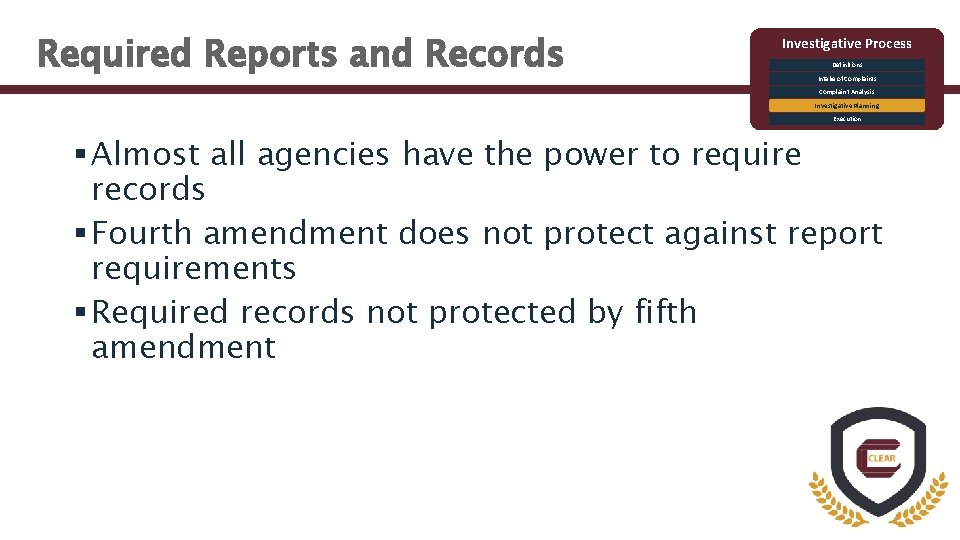 Required Reports and Records Investigative Process Definitions Intake of Complaints Complaint Analysis Investigative Planning