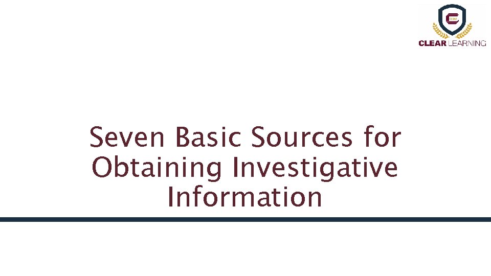 Seven Basic Sources for Obtaining Investigative Information 