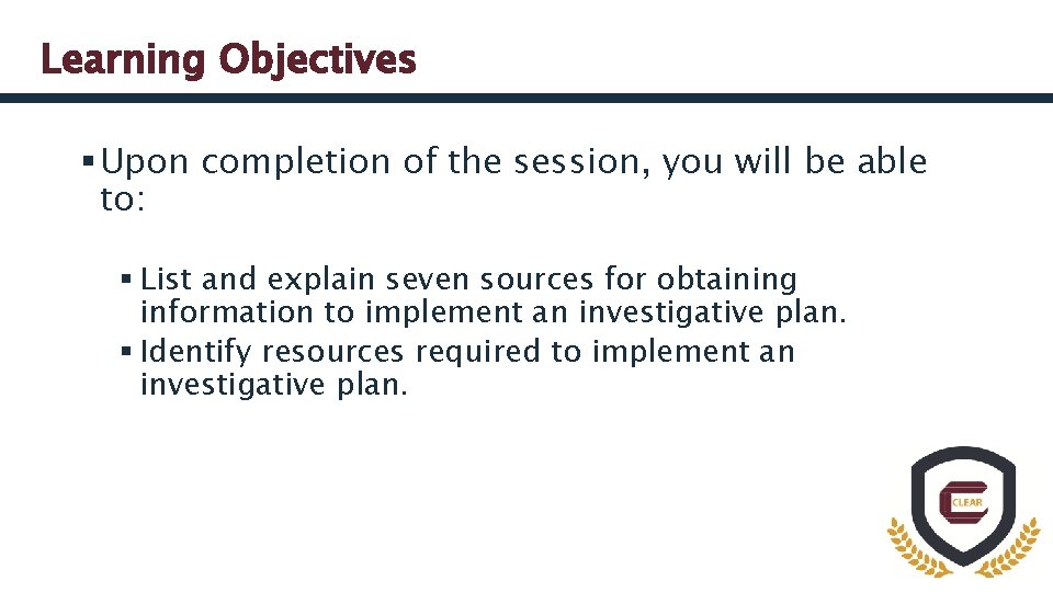 Learning Objectives § Upon completion of the session, you will be able to: §