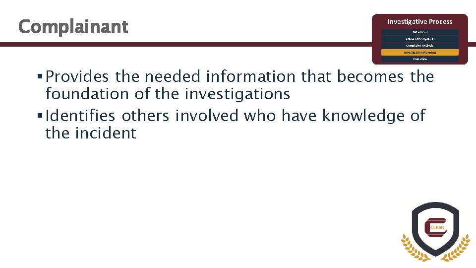 Complainant Investigative Process Definitions Intake of Complaints Complaint Analysis Investigative Planning Execution § Provides