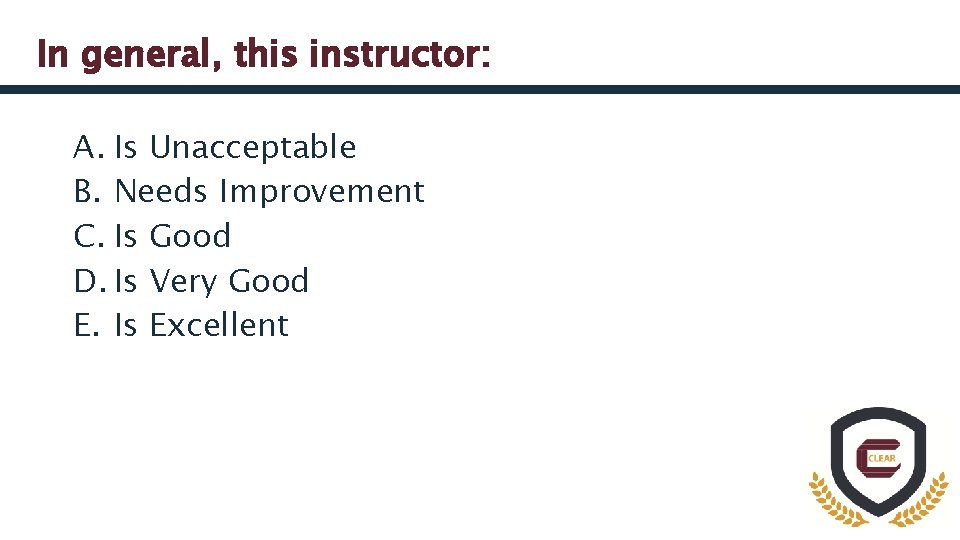 In general, this instructor: A. Is Unacceptable B. Needs Improvement C. Is Good D.