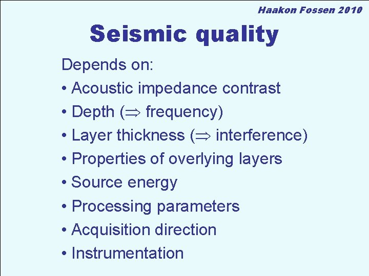 Haakon Fossen 2010 Seismic quality Depends on: • Acoustic impedance contrast • Depth (