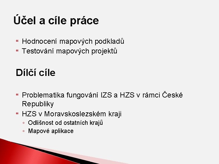 Účel a cíle práce Hodnocení mapových podkladů Testování mapových projektů Dílčí cíle Problematika fungování