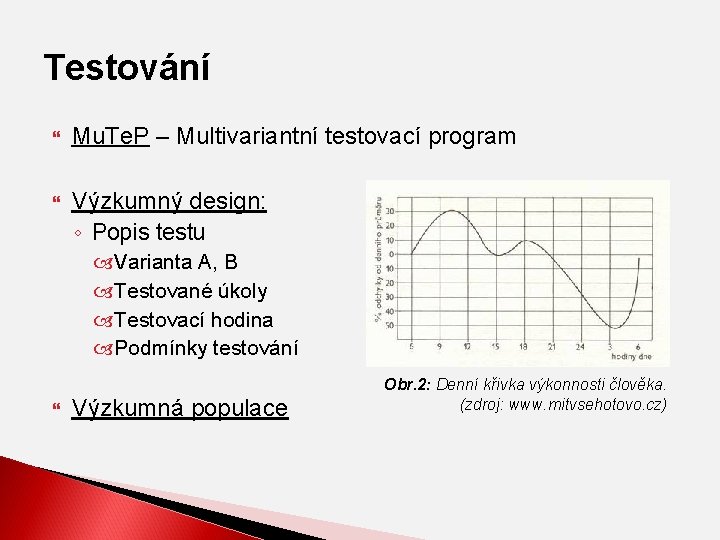 Testování Mu. Te. P – Multivariantní testovací program Výzkumný design: ◦ Popis testu Varianta