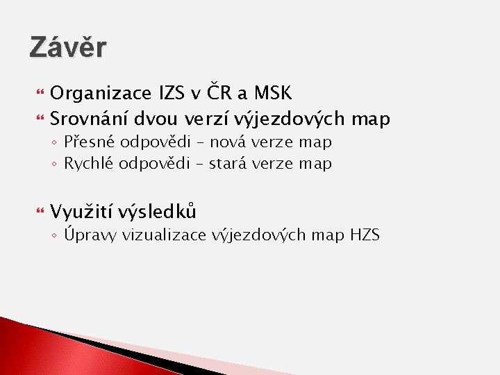 Závěr Organizace IZS v ČR a MSK Srovnání dvou verzí výjezdových map ◦ Přesné