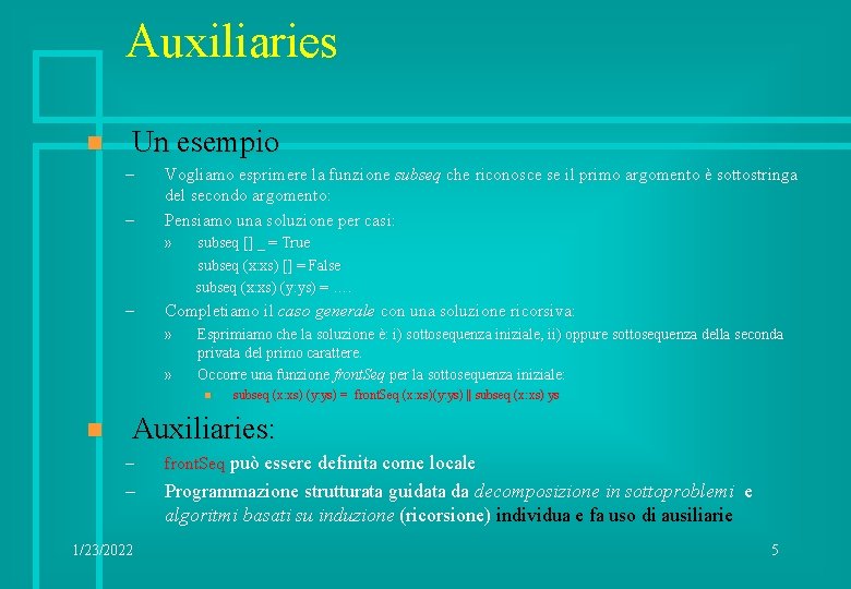Auxiliaries n Un esempio – – Vogliamo esprimere la funzione subseq che riconosce se