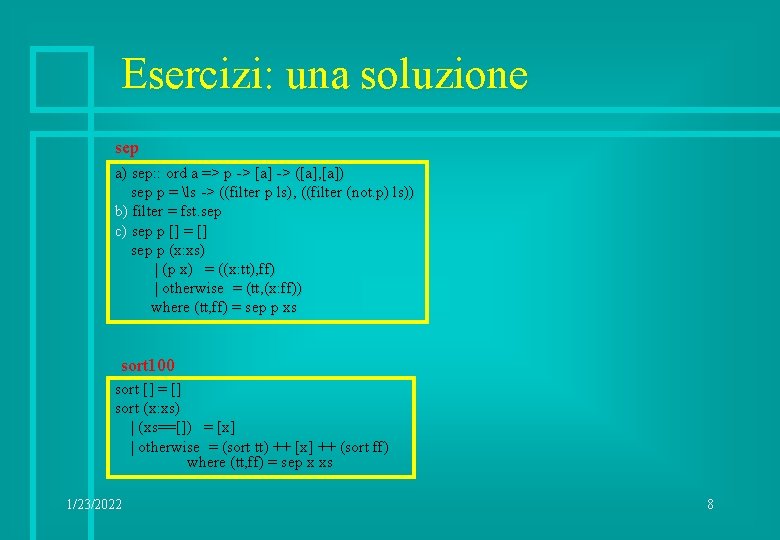 Esercizi: una soluzione sep a) sep: : ord a => p -> [a] ->