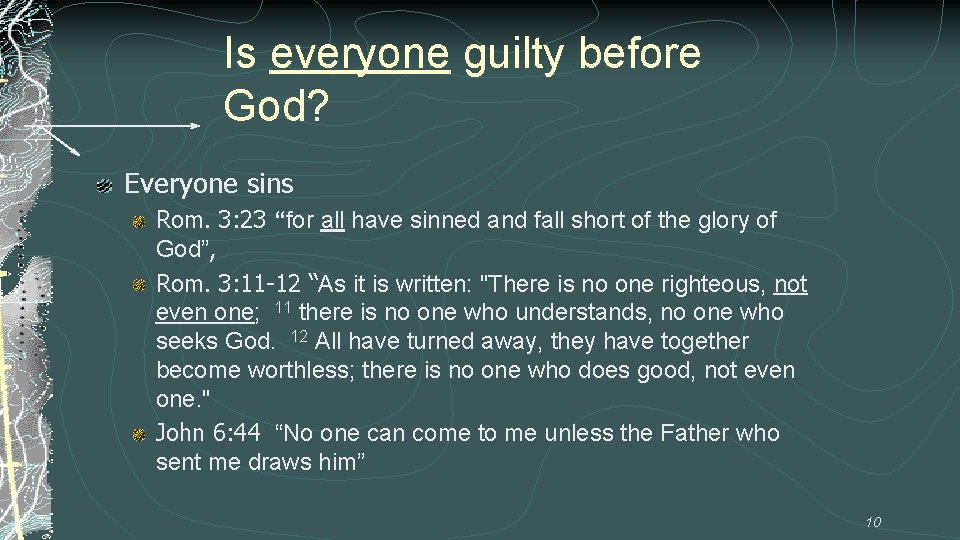 Is everyone guilty before God? Everyone sins Rom. 3: 23 “for all have sinned