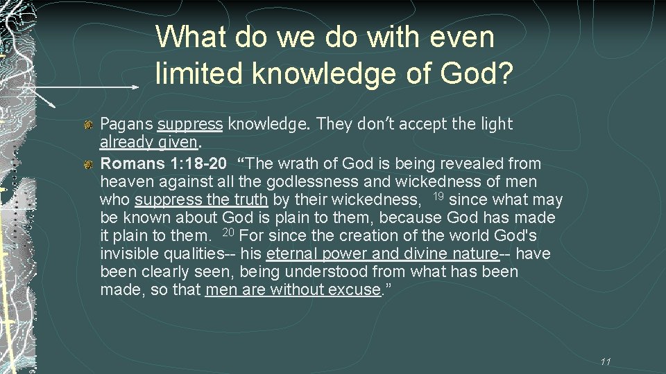 What do we do with even limited knowledge of God? Pagans suppress knowledge. They