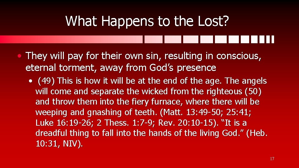 What Happens to the Lost? • They will pay for their own sin, resulting
