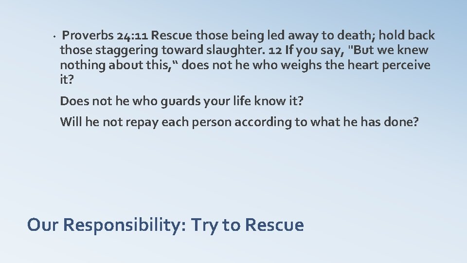  • Proverbs 24: 11 Rescue those being led away to death; hold back