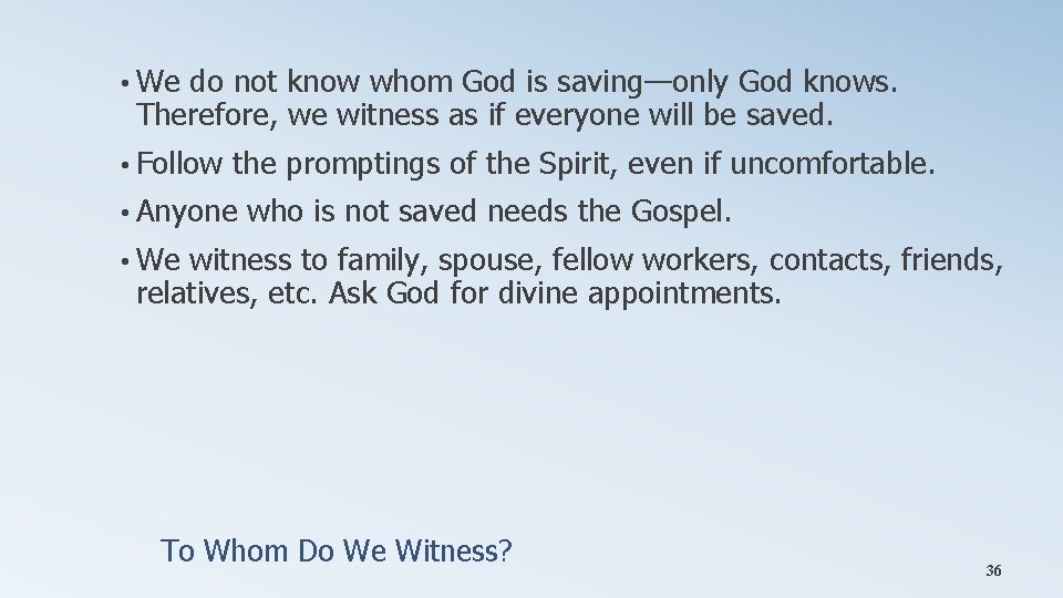  • We do not know whom God is saving—only God knows. Therefore, we