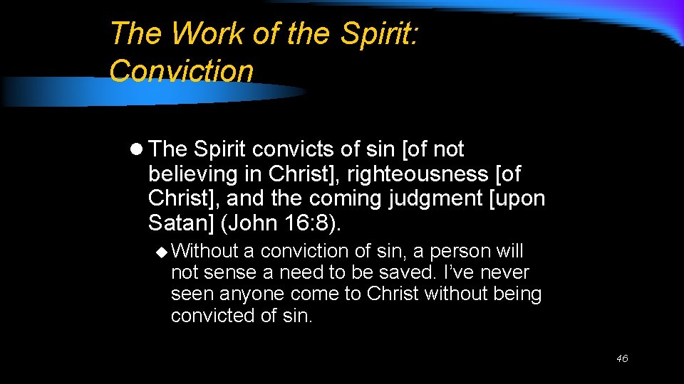 The Work of the Spirit: Conviction l The Spirit convicts of sin [of not