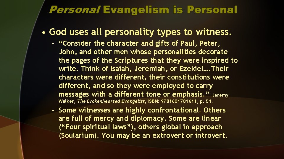 Personal Evangelism is Personal • God uses all personality types to witness. – “Consider