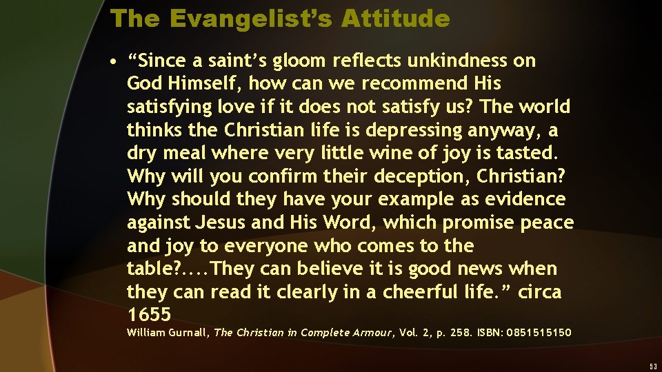 The Evangelist’s Attitude • “Since a saint’s gloom reflects unkindness on God Himself, how