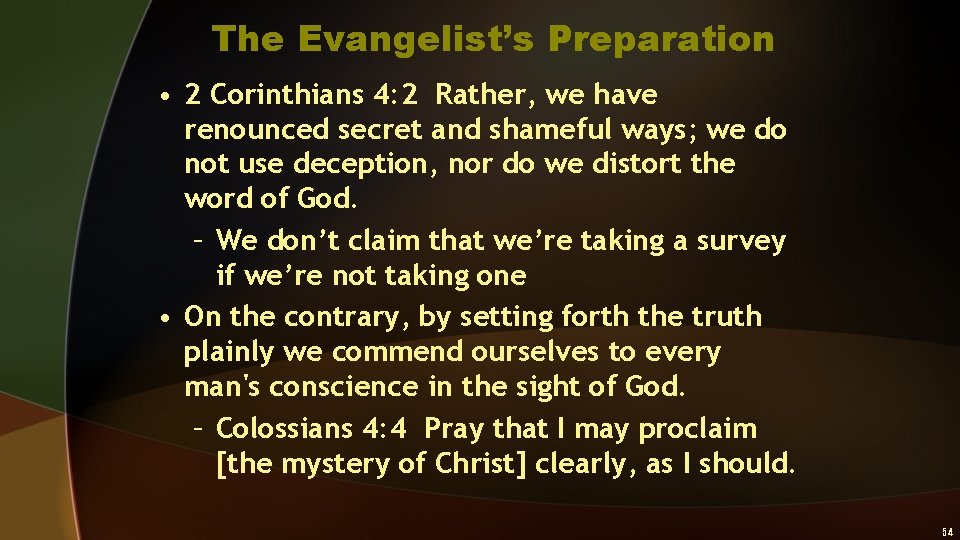 The Evangelist’s Preparation • 2 Corinthians 4: 2 Rather, we have renounced secret and