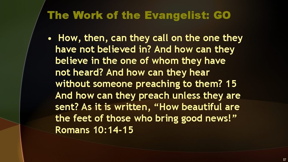 The Work of the Evangelist: GO • How, then, can they call on the