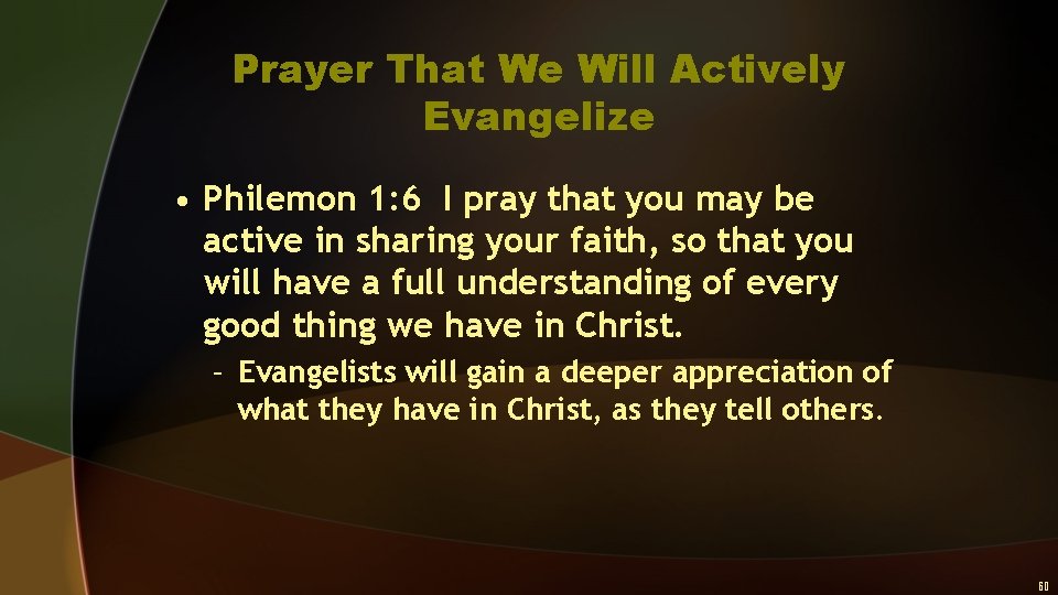 Prayer That We Will Actively Evangelize • Philemon 1: 6 I pray that you