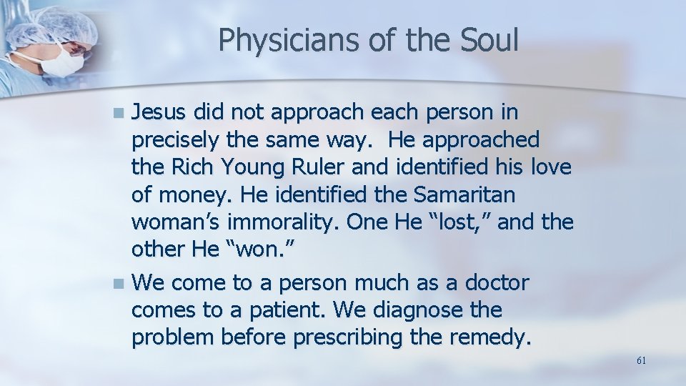 Physicians of the Soul Jesus did not approach each person in precisely the same