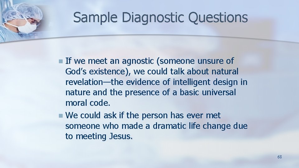 Sample Diagnostic Questions n If we meet an agnostic (someone unsure of God’s existence),