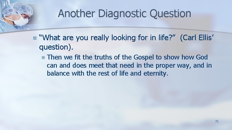 Another Diagnostic Question n “What are you really looking for in life? ” (Carl