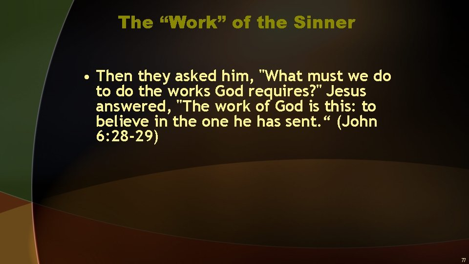 The “Work” of the Sinner • Then they asked him, "What must we do