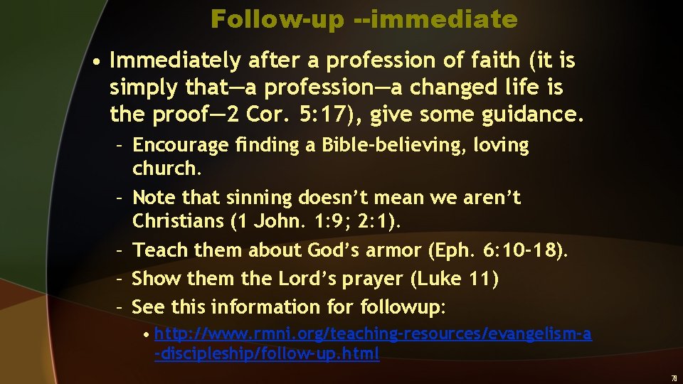 Follow-up --immediate • Immediately after a profession of faith (it is simply that—a profession—a