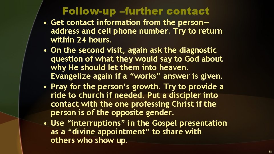 Follow-up –further contact • Get contact information from the person— address and cell phone