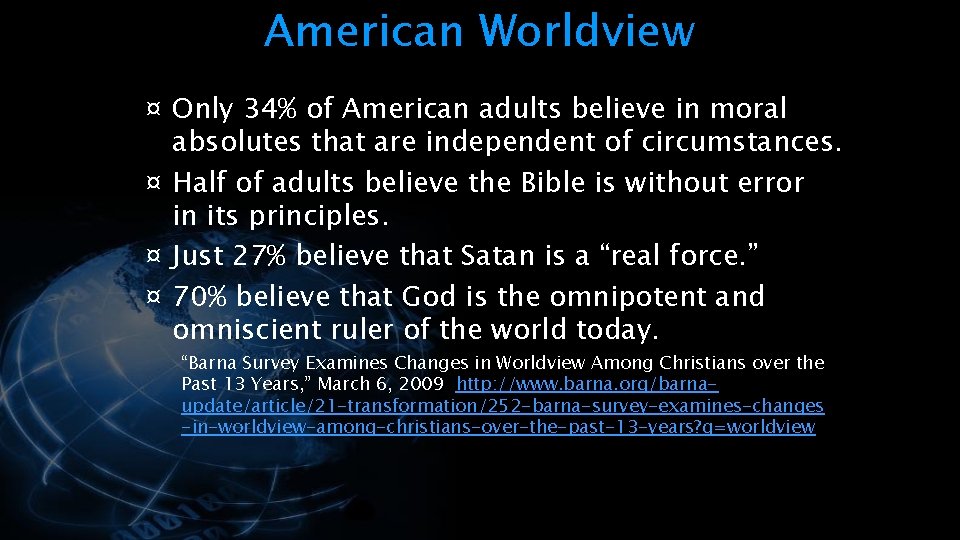 American Worldview ¤ Only 34% of American adults believe in moral absolutes that are