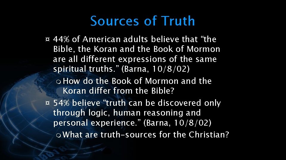 Sources of Truth ¤ 44% of American adults believe that “the Bible, the Koran