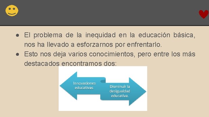 ● El problema de la inequidad en la educación básica, nos ha llevado a