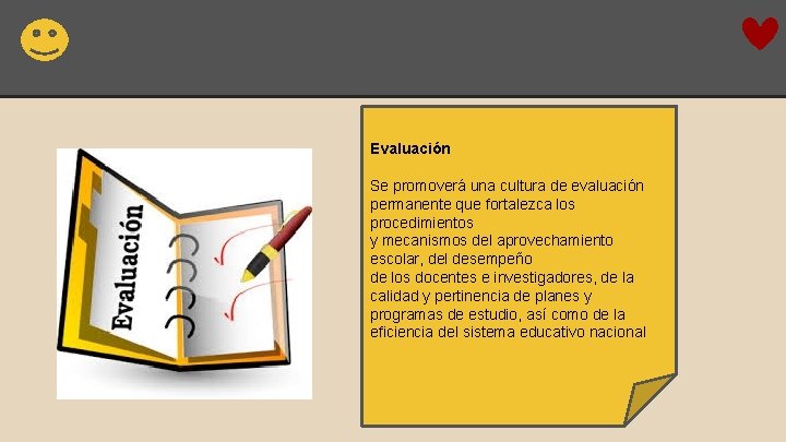 Evaluación Se promoverá una cultura de evaluación permanente que fortalezca los procedimientos y mecanismos