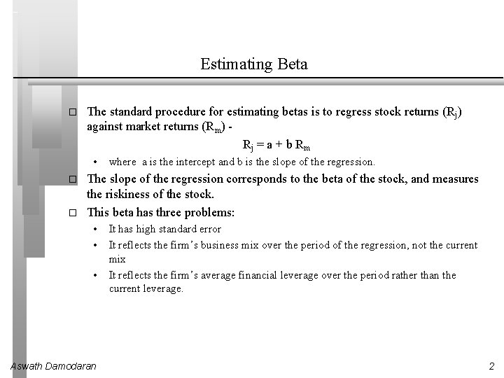 Estimating Beta � The standard procedure for estimating betas is to regress stock returns