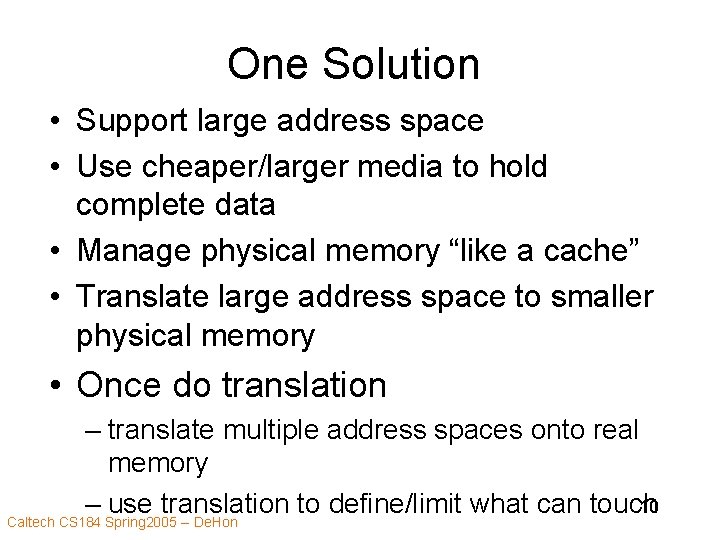 One Solution • Support large address space • Use cheaper/larger media to hold complete