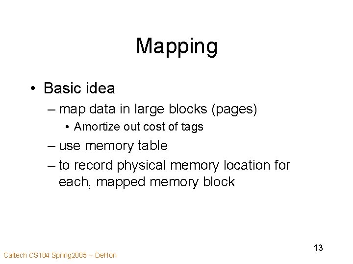 Mapping • Basic idea – map data in large blocks (pages) • Amortize out