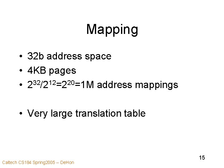 Mapping • 32 b address space • 4 KB pages • 232/212=220=1 M address