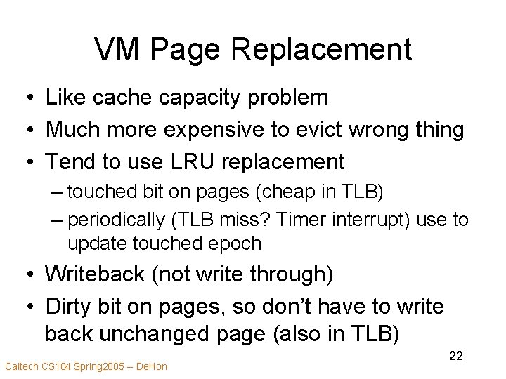 VM Page Replacement • Like cache capacity problem • Much more expensive to evict