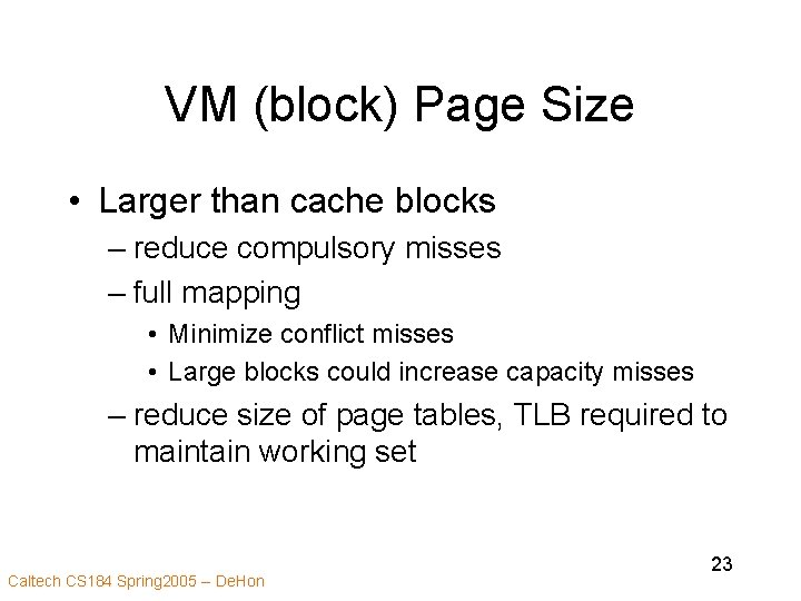 VM (block) Page Size • Larger than cache blocks – reduce compulsory misses –