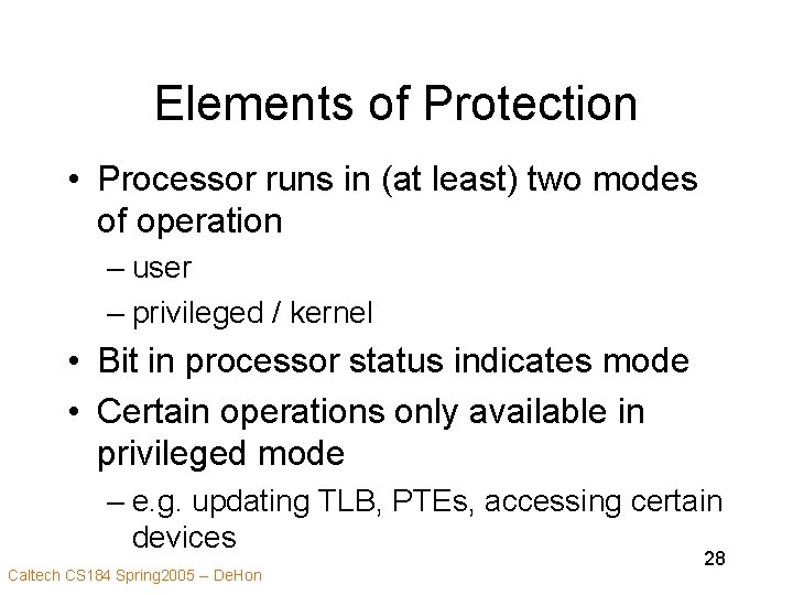 Elements of Protection • Processor runs in (at least) two modes of operation –