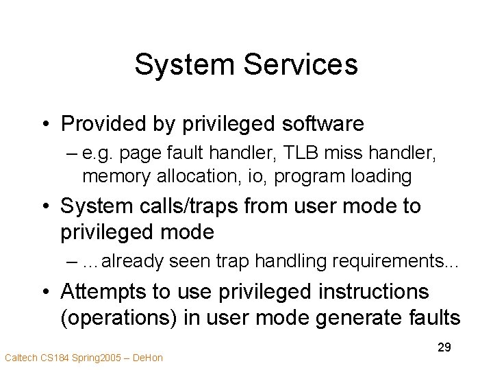 System Services • Provided by privileged software – e. g. page fault handler, TLB