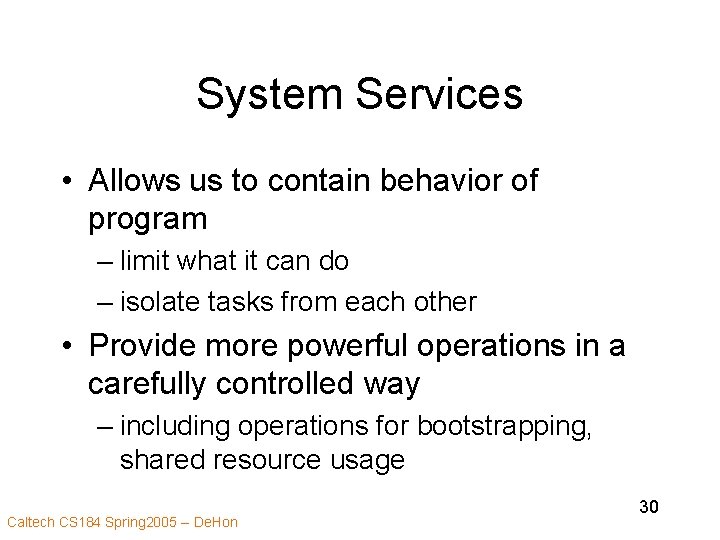 System Services • Allows us to contain behavior of program – limit what it