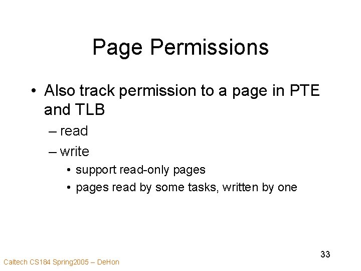 Page Permissions • Also track permission to a page in PTE and TLB –
