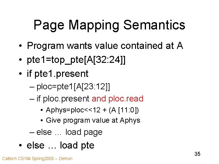 Page Mapping Semantics • Program wants value contained at A • pte 1=top_pte[A[32: 24]]